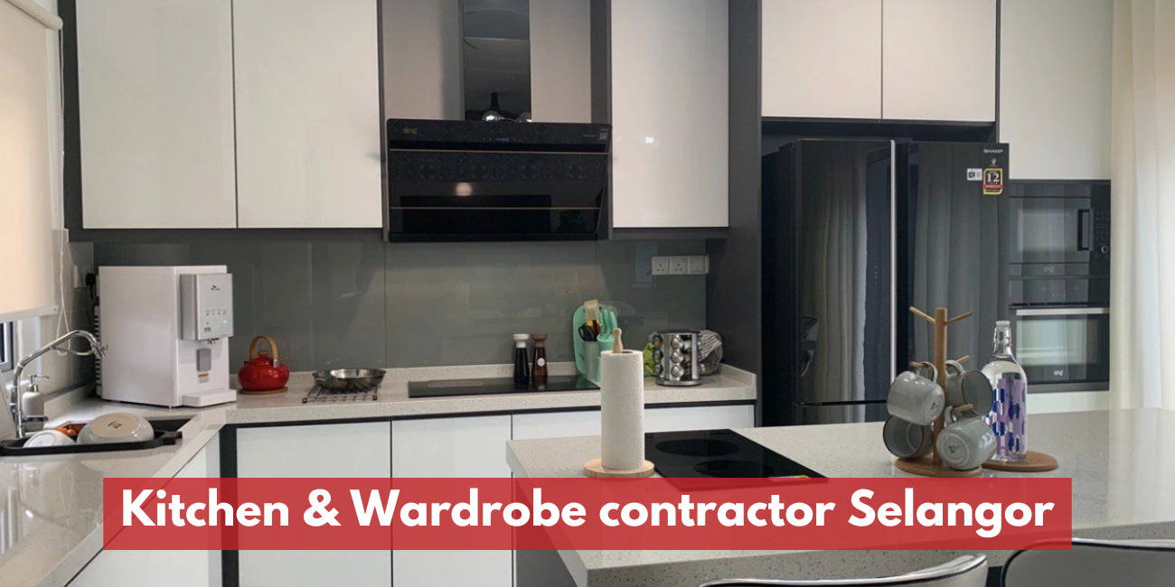 Kitchen & Wardrobe Contractor Selangor | Custom Built-In Cabinets Malaysia